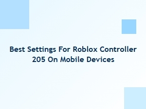 Best Roblox Controller Settings for Mobile Devices