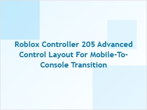 Roblox Controller 205: Advanced Layout for Mobile-to-Console Transition